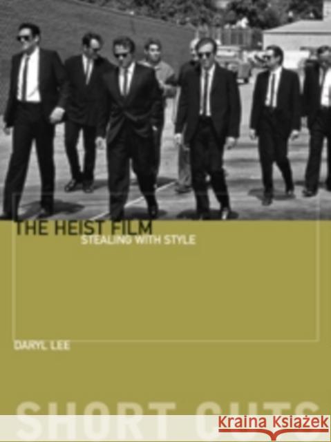 The Heist Film: Stealing with Style Lee, Daryl 9780231169691