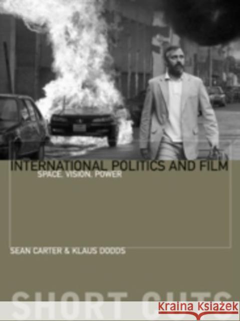 International Politics and Film: Space, Vision, Power Dodds, Klaus 9780231169714