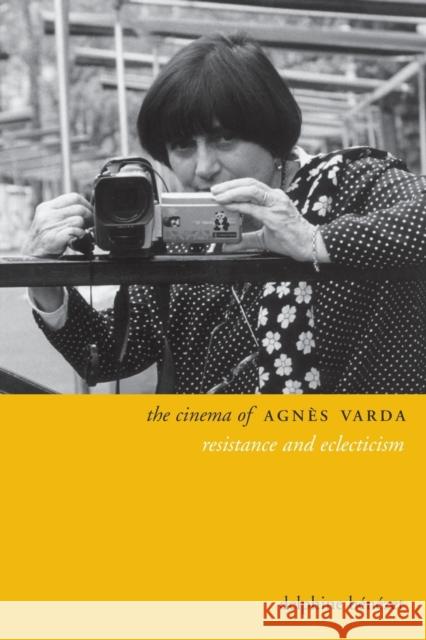 The Cinema of Agnes Varda: Resistance and Eclecticism Delphine Benezet 9780231169752 Columbia University Press