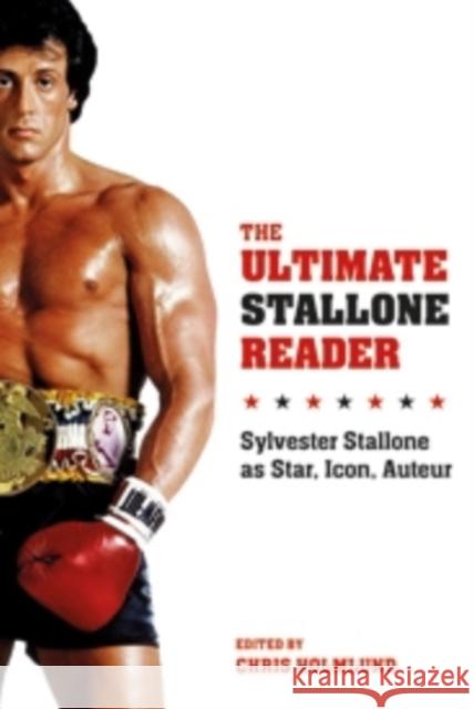 The Ultimate Stallone Reader: Sylvester Stallone as Star, Icon, Auteur Holmlund, Chris 9780231169806