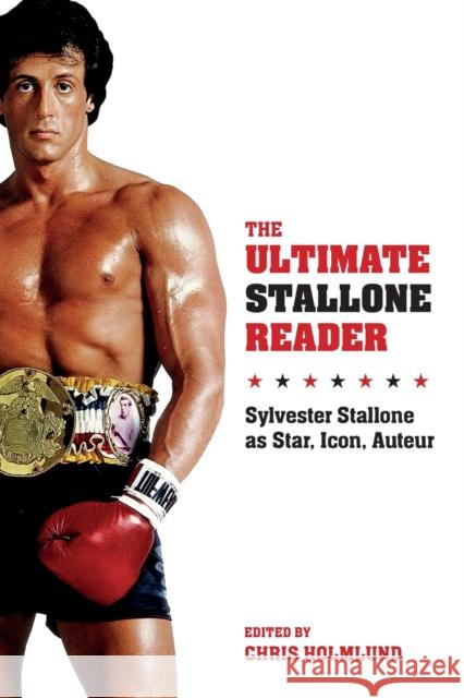 The Ultimate Stallone Reader: Sylvester Stallone as Star, Icon, Auteur Holmlund, Chris 9780231169813