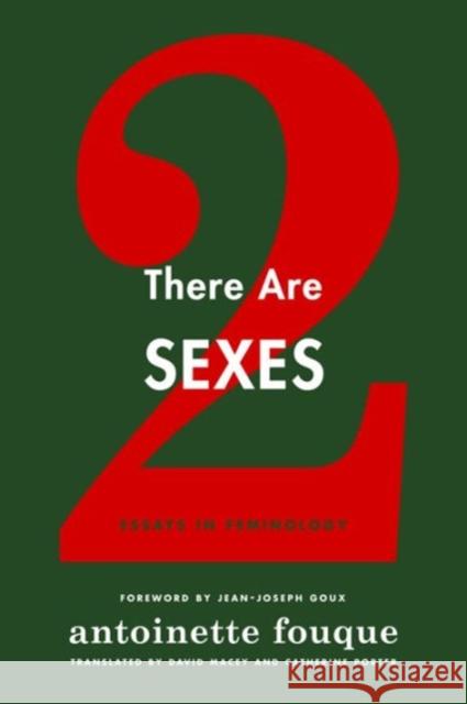 There Are Two Sexes: Essays in Feminology Fouque, Antoinette; Boissonnas, Sylvina; Porter, Catherine 9780231169875