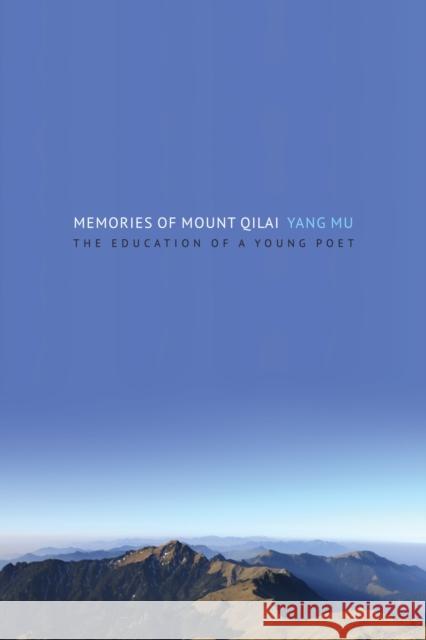 Memories of Mount Qilai: The Education of a Young Poet Yang, Mu; Balcom, John 9780231169967