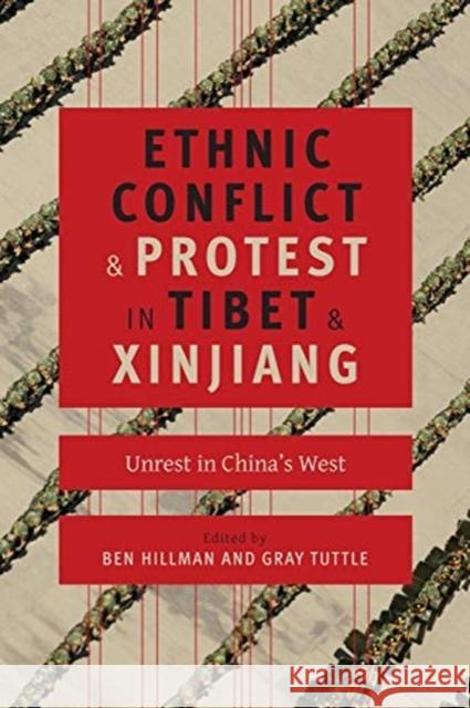 Ethnic Conflict and Protest in Tibet and Xinjiang: Unrest in China's West Ben Hillman Gray Tuttle 9780231169998 Columbia University Press