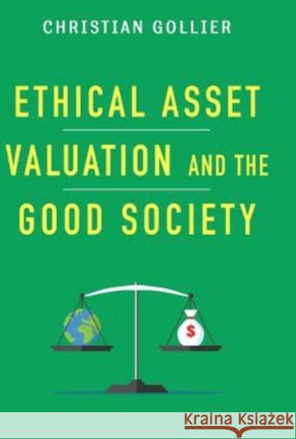 Ethical Asset Valuation and the Good Society Christian Gollier 9780231170420 Columbia University Press
