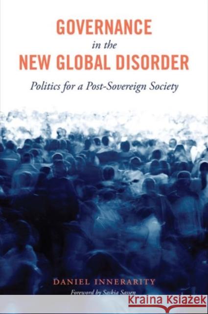 Governance in the New Global Disorder: Politics for a Post-Sovereign Society Innerarity, Daniel 9780231170604