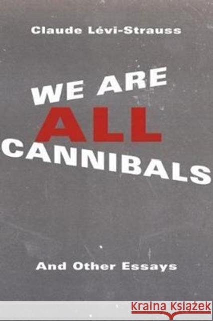 We Are All Cannibals: And Other Essays Lévi-Strauss, Claude 9780231170697 Columbia University Press