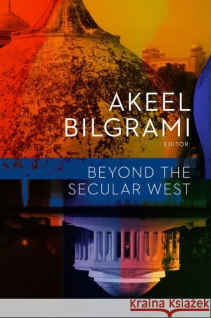 Beyond the Secular West Bilgrami, Akeel 9780231170802