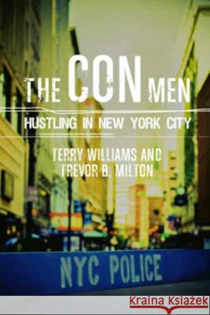 The Con Men: Hustling in New York City Terry Williams Trevor B. Milton 9780231170833 Columbia University Press
