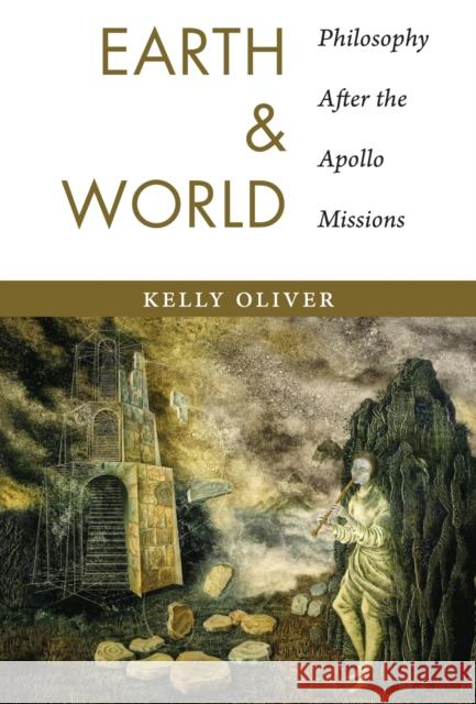 Earth and World: Philosophy After the Apollo Missions Oliver, Kelly 9780231170871 John Wiley & Sons