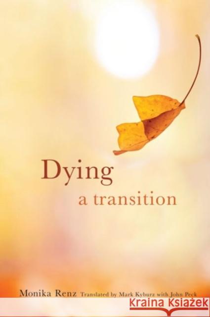 Dying: A Transition Renz, Monika; Kyburz, Mark; Peck, John 9780231170888
