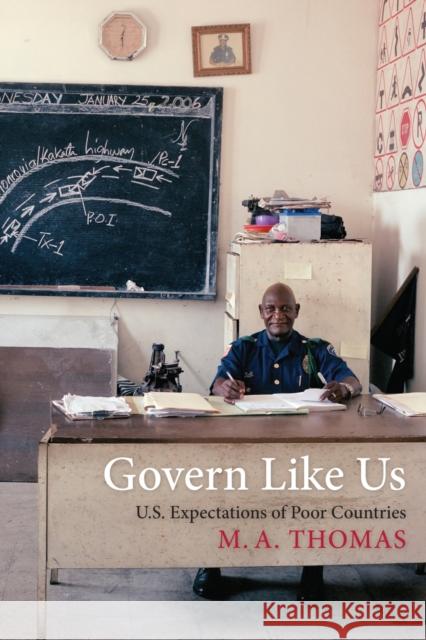 Govern Like Us: U.S. Expectations of Poor Countries Thomas, M. A. 9780231171205 John Wiley & Sons