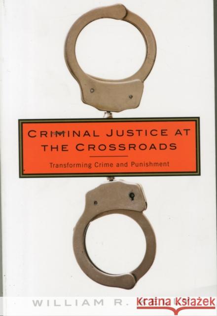 Criminal Justice at the Crossroads: Transforming Crime and Punishment Kelly, William 9780231171373 John Wiley & Sons
