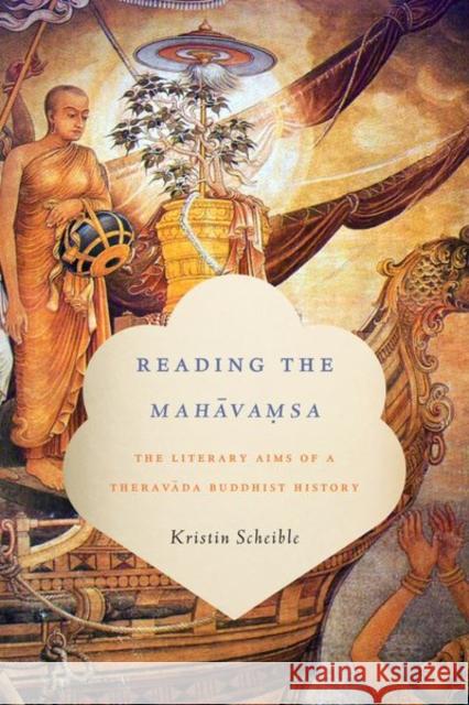 Reading the Mahāvamsa: The Literary Aims of a Theravada Buddhist History Scheible, Kristin 9780231171380 Columbia University Press