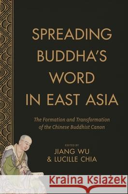 Spreading Buddha's Word in East Asia: The Formation and Transformation of the Chinese Buddhist Canon Wu, Jiang; Chia, Lucille 9780231171601 John Wiley & Sons