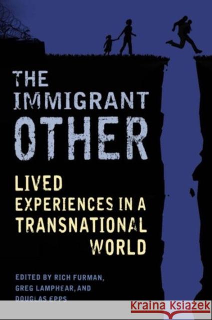 The Immigrant Other: Lived Experiences in a Transnational World Furman, Rich; Lamphear, Greg; Epps, Douglas 9780231171809