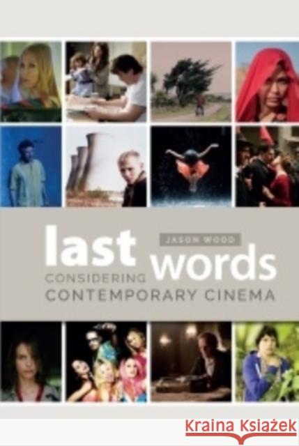 Last Words: Considering Contemporary Cinema Wood, Jason 9780231171960