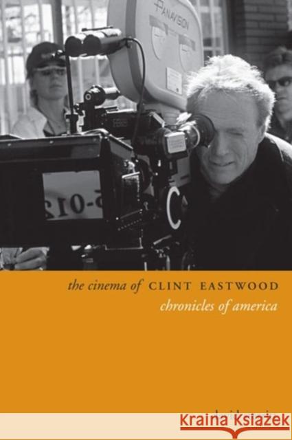 The Cinema of Clint Eastwood: Chronicles of America David Sterritt 9780231172011