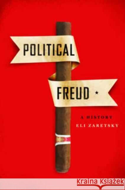 Political Freud: A History Zaretsky, Eli 9780231172455 Columbia University Press