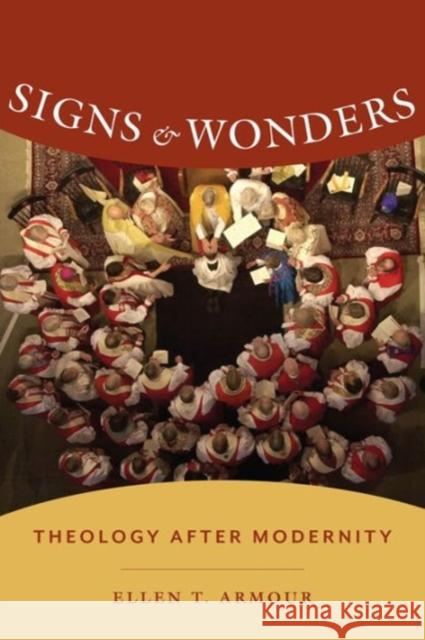 Signs & Wonders: Theology After Modernity Armour, Ellen T. 9780231172486 John Wiley & Sons