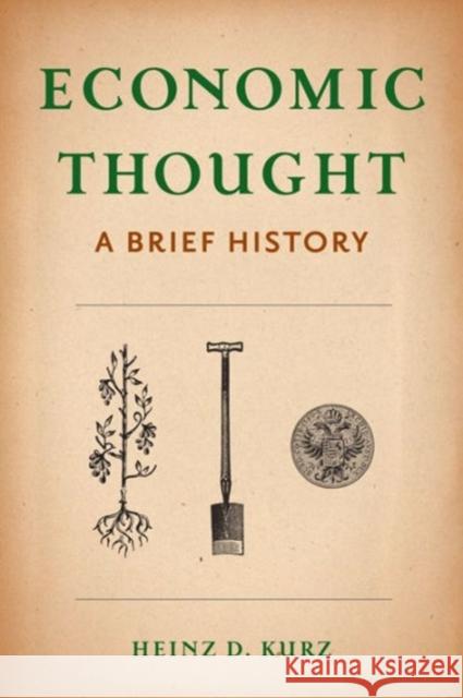 Economic Thought: A Brief History Kurz, Heinz 9780231172585 Columbia University Press
