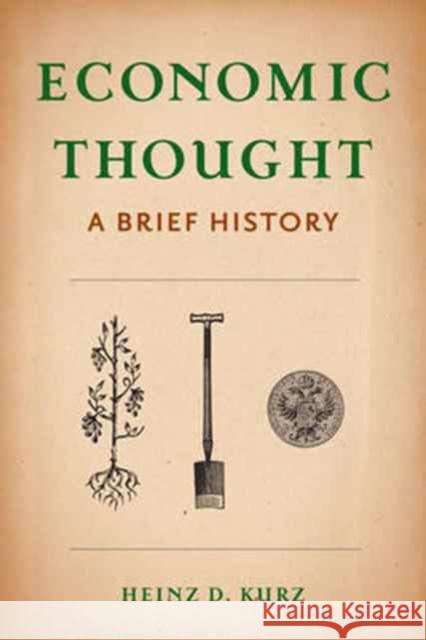 Economic Thought: A Brief History Kurz, Heinz 9780231172592 Columbia University Press