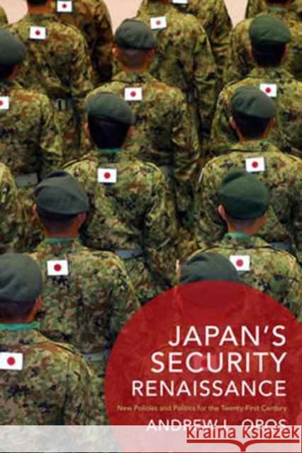 Japan's Security Renaissance: New Policies and Politics for the Twenty-First Century Oros, Andrew L. 9780231172608