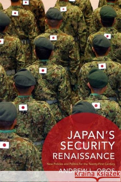 Japan's Security Renaissance: New Policies and Politics for the Twenty-First Century Oros, Andrew L. 9780231172615