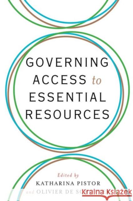 Governing Access to Essential Resources Katharina Pistor Olivier D 9780231172783 Columbia University Press