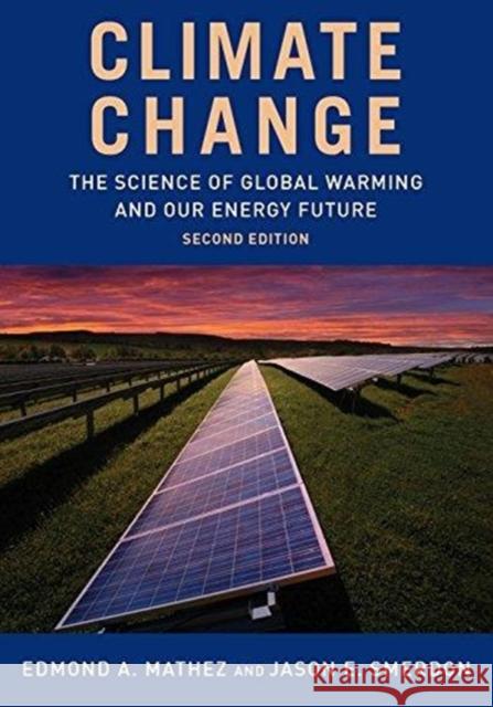 Climate Change: The Science of Global Warming and Our Energy Future Edmond Mathez Jason Smerdon 9780231172837