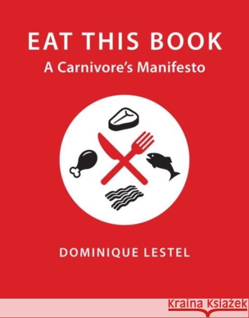 Eat This Book: A Carnivore's Manifesto Lestel, Dominique; Steiner, Gary 9780231172967