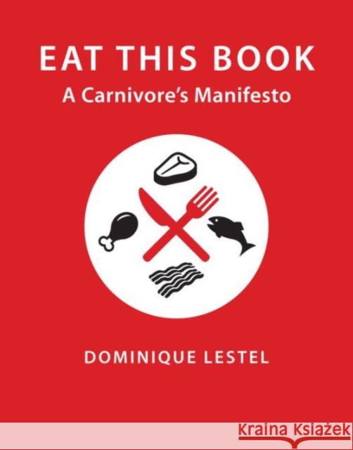 Eat This Book: A Carnivore's Manifesto Lestel, Dominique; Steiner, Gary 9780231172974