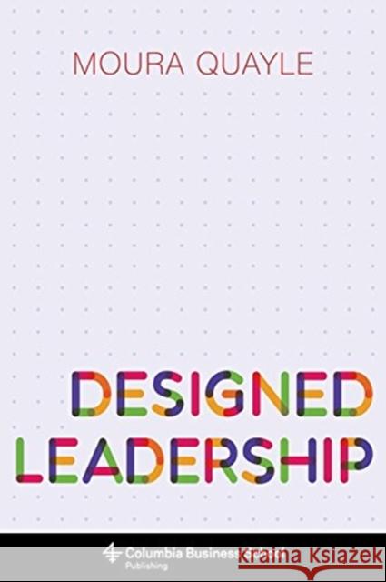Designed Leadership Moura Quayle 9780231173131 Columbia University Press