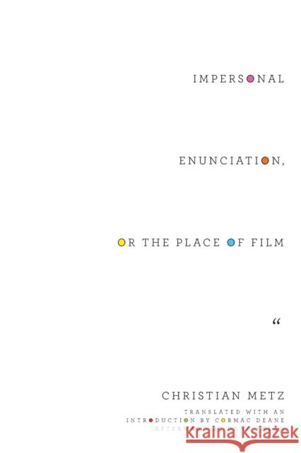 Impersonal Enunciation, or the Place of Film Christian Metz Cormac Deane Dana Polan 9780231173674