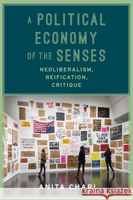 A Political Economy of the Senses: Neoliberalism, Reification, Critique Anita Sridhar Chari 9780231173896 Columbia University Press