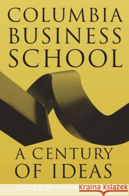 Columbia Business School: A Century of Ideas Columbia Business School                 Brian Thomas 9780231174022 Columbia University Press