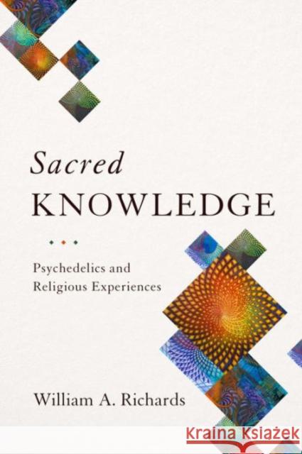 Sacred Knowledge: Psychedelics and Religious Experiences Richards, William 9780231174060