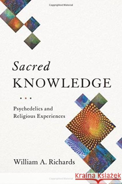 Sacred Knowledge: Psychedelics and Religious Experiences Richards, William 9780231174077 Columbia University Press