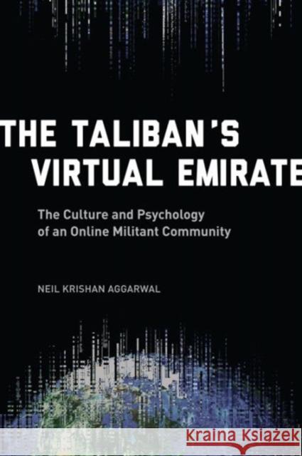 The Taliban's Virtual Emirate: The Culture and Psychology of an Online Militant Community Aggarwal, Neil K. 9780231174268 John Wiley & Sons