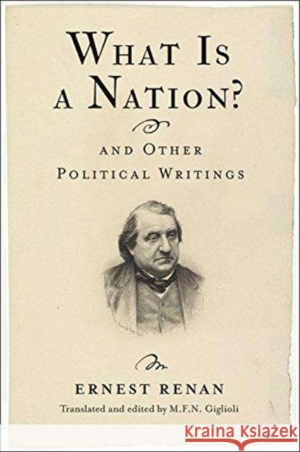 What Is a Nation? and Other Political Writings Ernest Renan M. F. N. Giglioli Dick Howard 9780231174305