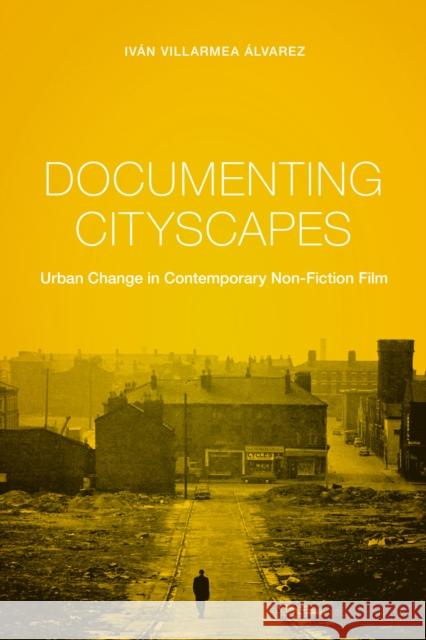 Documenting Cityscapes: Urban Change in Contemporary Non-Fiction Film Álvarez, Iván Villarmea 9780231174534 John Wiley & Sons