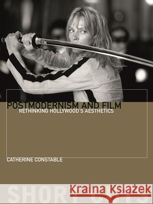 Postmodernism and Film: Rethinking Hollywood's Aesthetics Constable, Catherine 9780231174558