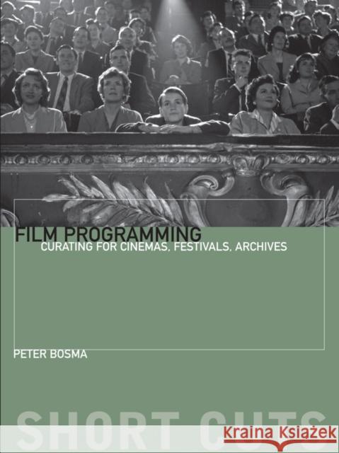 Film Programming: Curating for Cinemas, Festivals, Archives Bosma, Peter 9780231174596