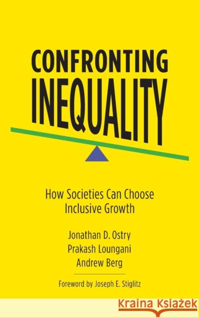 Confronting Inequality: How Societies Can Choose Inclusive Growth Jonathan D. Ostry Prakash Loungani Andrew Berg 9780231174688 Columbia University Press