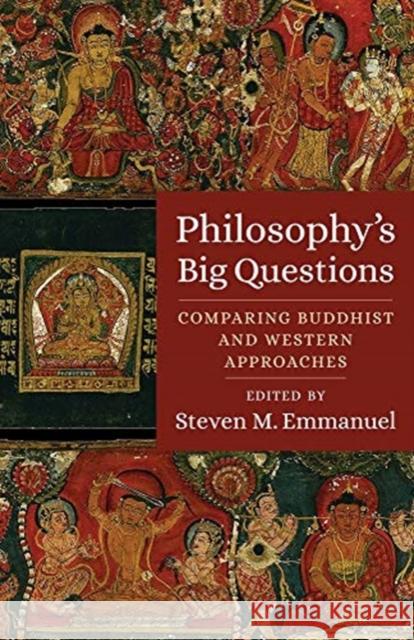 Philosophy's Big Questions: Comparing Buddhist and Western Approaches Steven M. Emmanuel 9780231174879 Columbia University Press