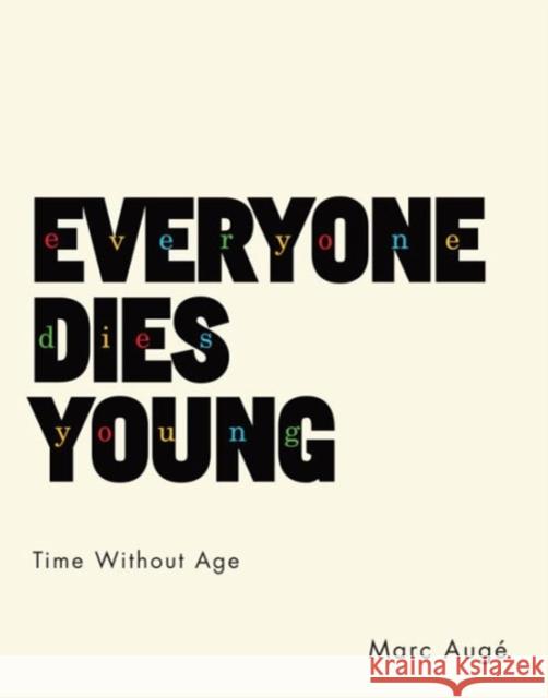 Everyone Dies Young: Time Without Age Marc Aug? Jody Gladding 9780231175883