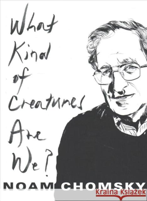 What Kind of Creatures Are We? Noam Chomsky 9780231175975 Columbia University Press