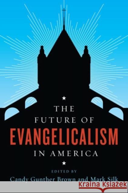 The Future of Evangelicalism in America Brown, Candy Gunther; Silk, Mark 9780231176101