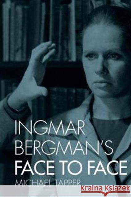 Ingmar Bergman's Face to Face Michael Tapper 9780231176538 Wallflower Press