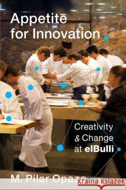 Appetite for Innovation: Creativity and Change at Elbulli Opazo, M. Pilar 9780231176781